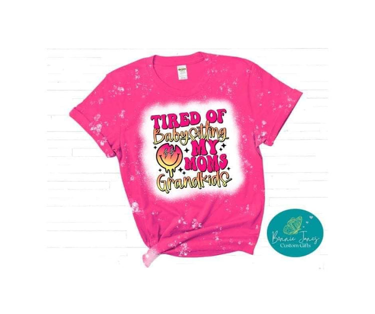 Tired of babysitting my mom's grandkids, bleached t-shirt,