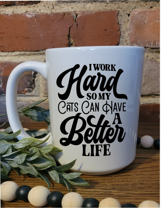 I work hard so my cats can have a better life mug